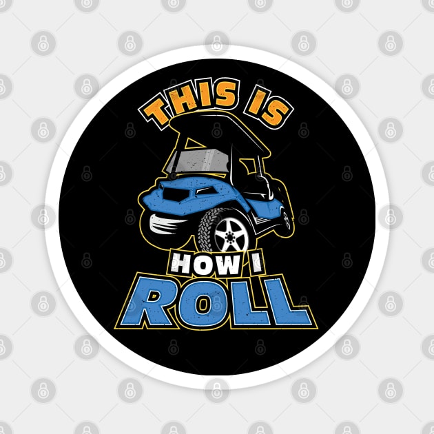 This is How I Roll Golf Cart Golfer Magnet by aneisha